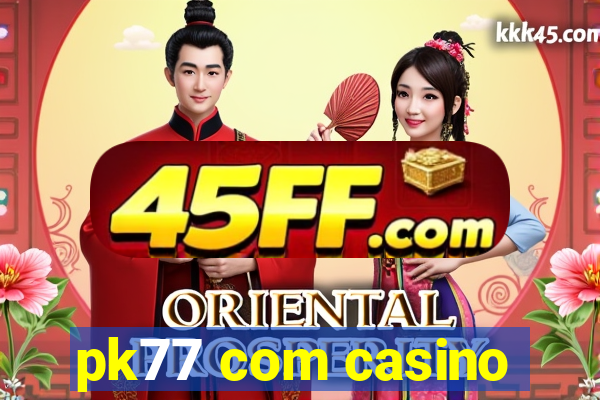 pk77 com casino